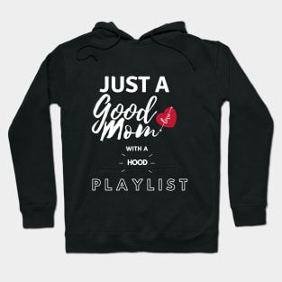 Just A Good Mom With A Hood PlayList Hoodie